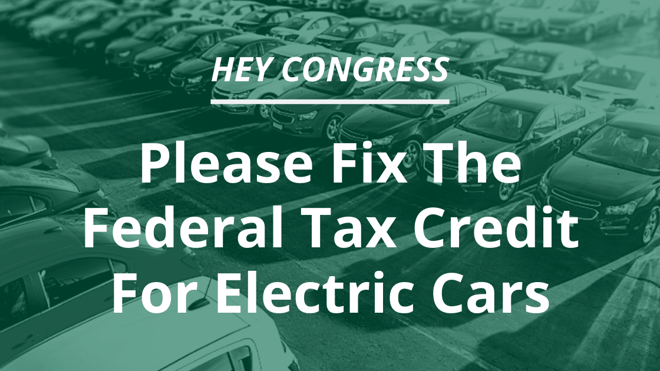 Please Fix The Federal Tax Credit For Electric Cars